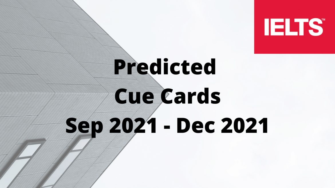 IELTS Cue Cards Sep to Dec 2021