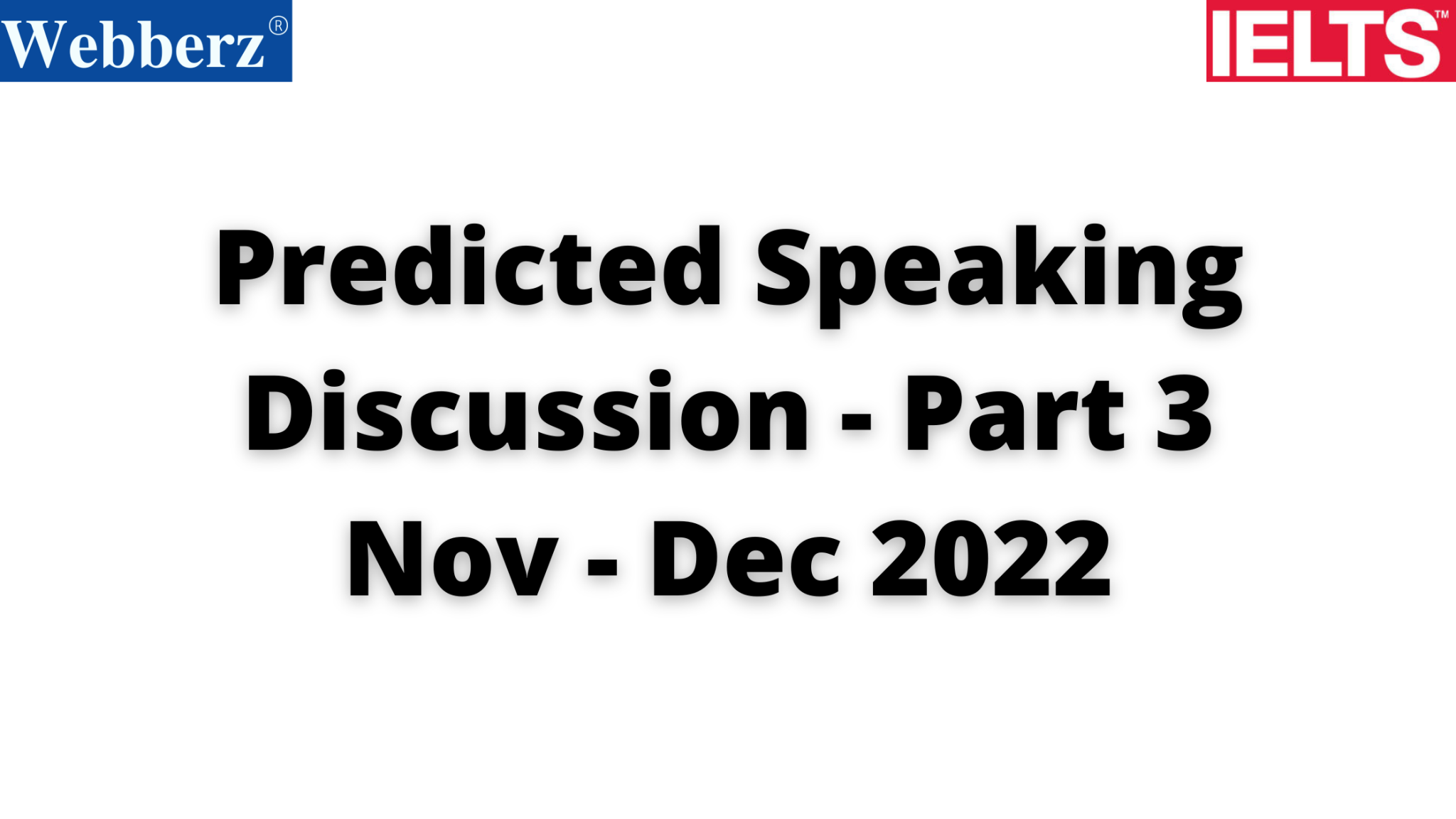 Predicted IELTS Speaking Part 3 - Discussions - Nov - Dec 2022